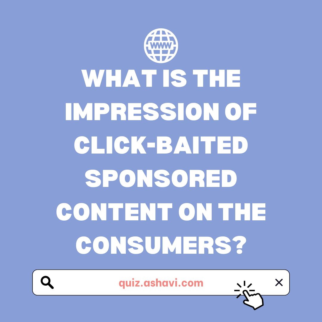 What is the impression of click-baited sponsored content on the consumers?